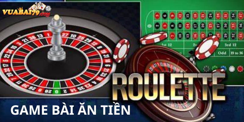 game bài ăn tiền roulette